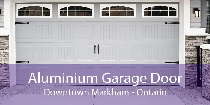 Aluminium Garage Door Downtown Markham - Ontario