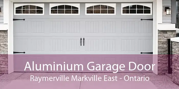 Aluminium Garage Door Raymerville Markville East - Ontario