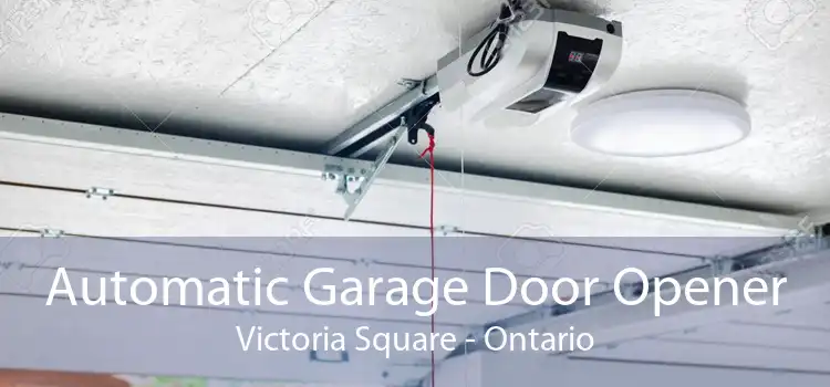 Automatic Garage Door Opener Victoria Square - Ontario