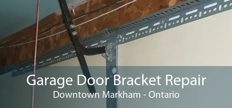 Garage Door Bracket Repair Downtown Markham - Ontario