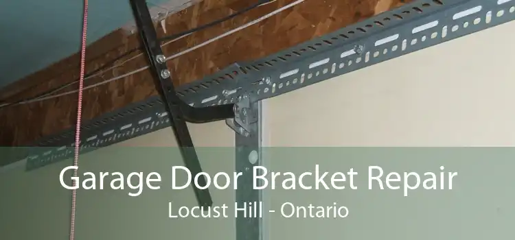 Garage Door Bracket Repair Locust Hill - Ontario