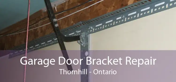 Garage Door Bracket Repair Thornhill - Ontario