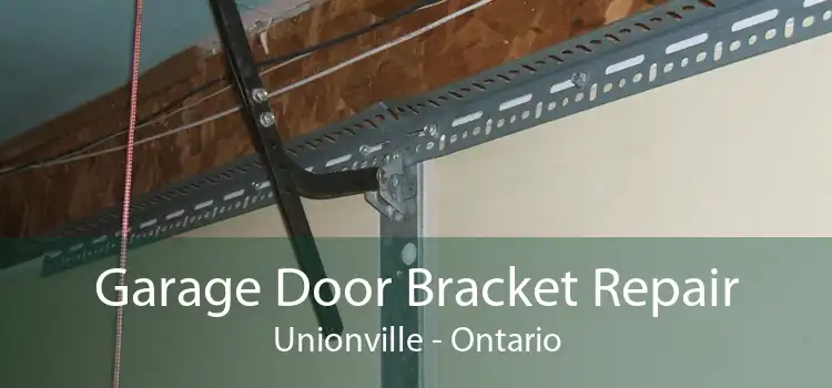 Garage Door Bracket Repair Unionville - Ontario