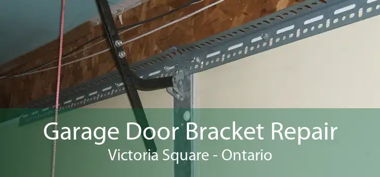 Garage Door Bracket Repair Victoria Square - Ontario