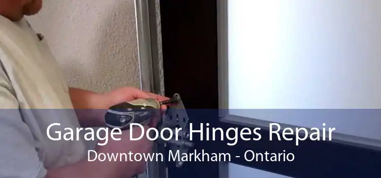 Garage Door Hinges Repair Downtown Markham - Ontario