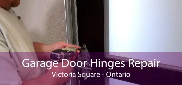 Garage Door Hinges Repair Victoria Square - Ontario