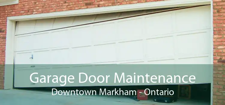 Garage Door Maintenance Downtown Markham - Ontario