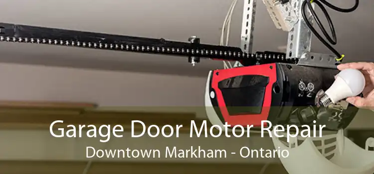 Garage Door Motor Repair Downtown Markham - Ontario