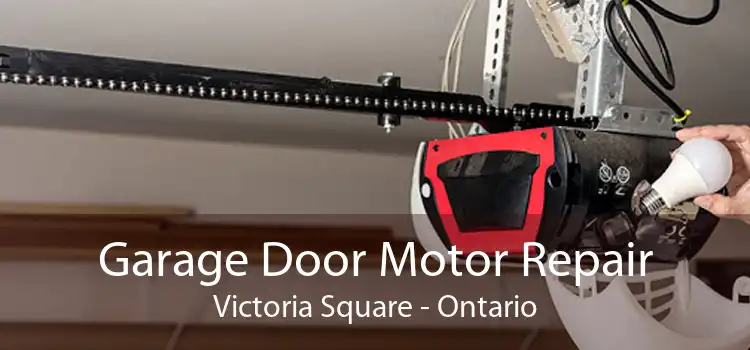 Garage Door Motor Repair Victoria Square - Ontario