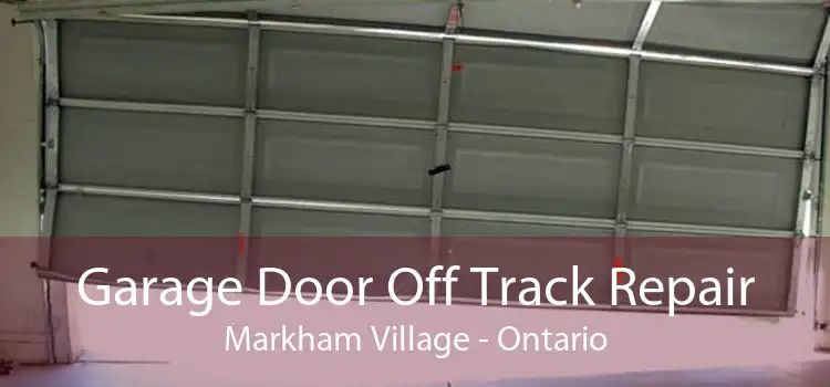 Garage Door Off Track Repair Markham Village - Ontario