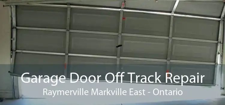 Garage Door Off Track Repair Raymerville Markville East - Ontario