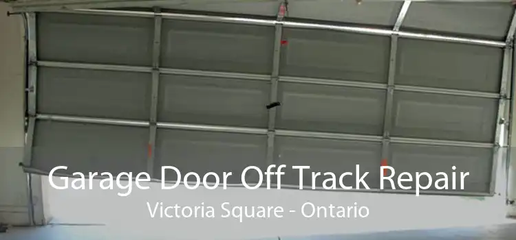 Garage Door Off Track Repair Victoria Square - Ontario
