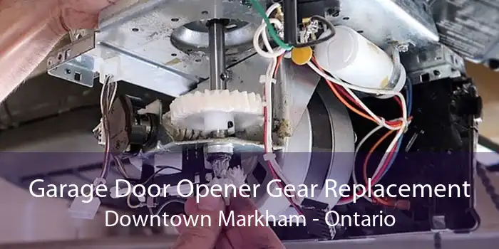 Garage Door Opener Gear Replacement Downtown Markham - Ontario