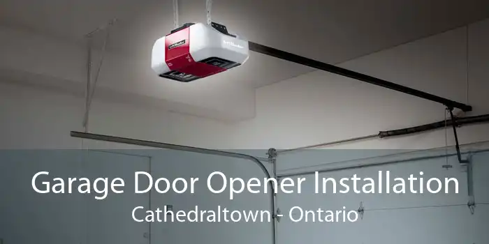 Garage Door Opener Installation Cathedraltown - Ontario