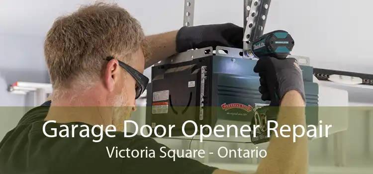 Garage Door Opener Repair Victoria Square - Ontario