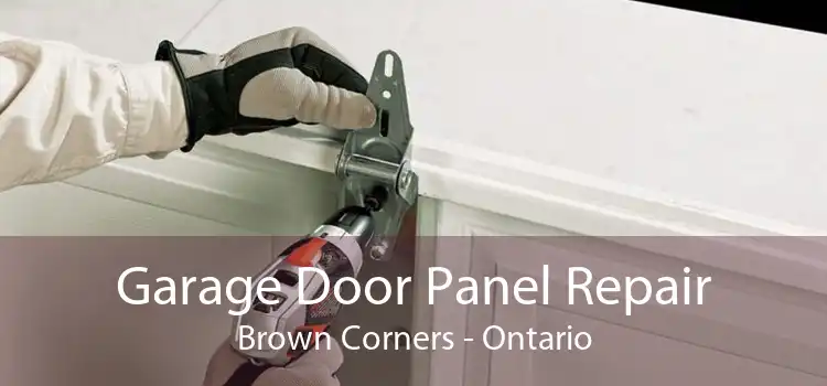 Garage Door Panel Repair Brown Corners - Ontario
