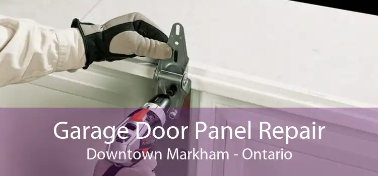 Garage Door Panel Repair Downtown Markham - Ontario