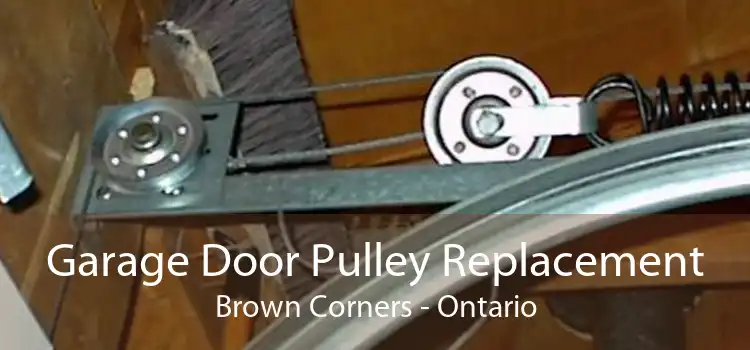 Garage Door Pulley Replacement Brown Corners - Ontario