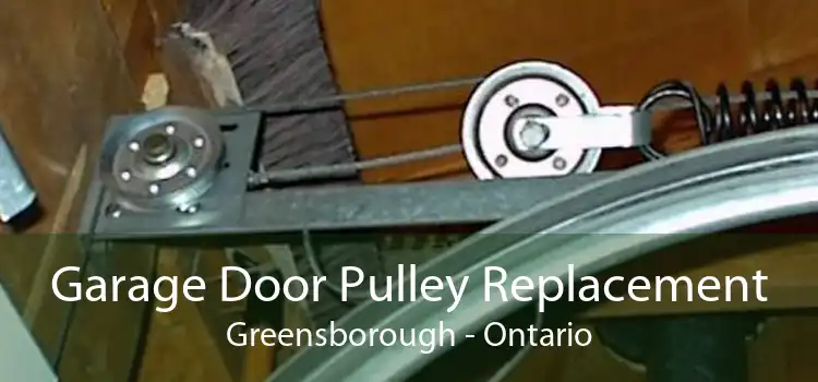 Garage Door Pulley Replacement Greensborough - Ontario
