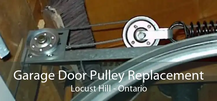 Garage Door Pulley Replacement Locust Hill - Ontario