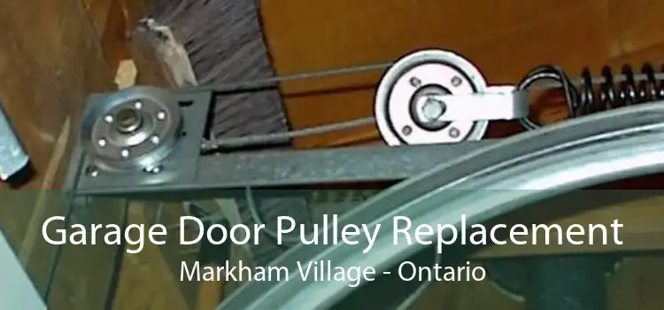Garage Door Pulley Replacement Markham Village - Ontario