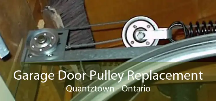 Garage Door Pulley Replacement Quantztown - Ontario