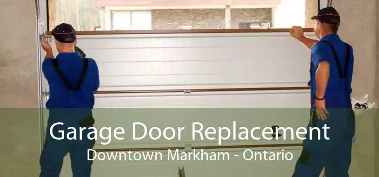 Garage Door Replacement Downtown Markham - Ontario