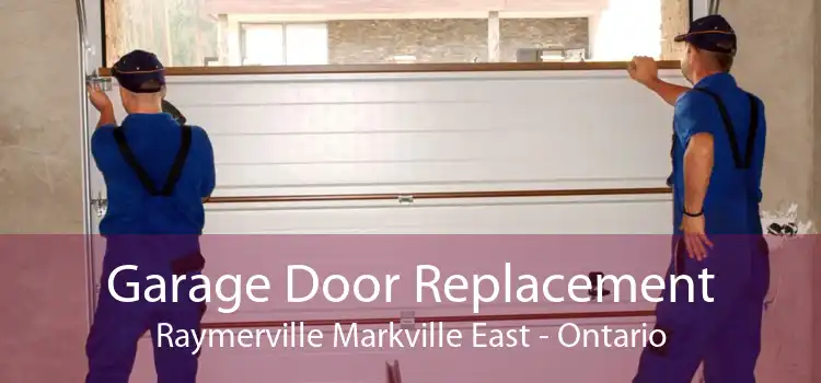 Garage Door Replacement Raymerville Markville East - Ontario