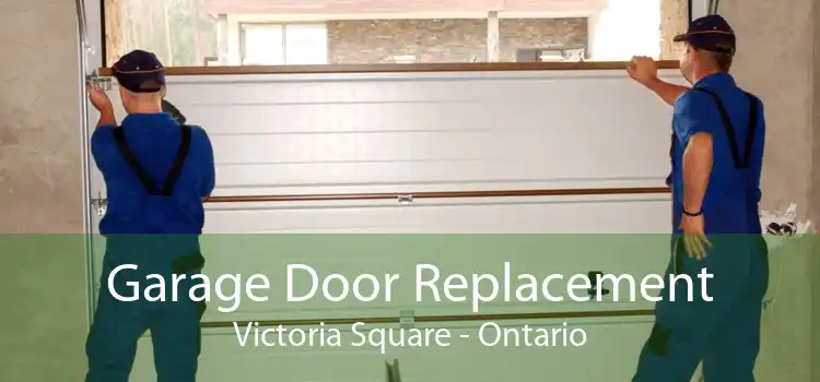 Garage Door Replacement Victoria Square - Ontario