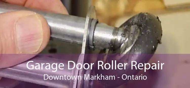 Garage Door Roller Repair Downtown Markham - Ontario
