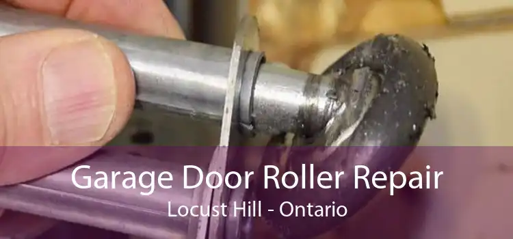 Garage Door Roller Repair Locust Hill - Ontario