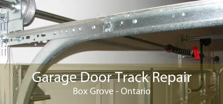 Garage Door Track Repair Box Grove - Ontario