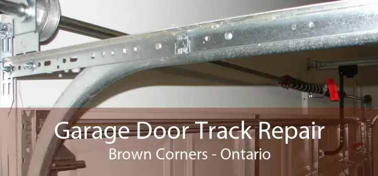 Garage Door Track Repair Brown Corners - Ontario