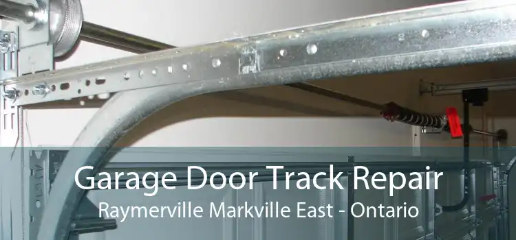 Garage Door Track Repair Raymerville Markville East - Ontario
