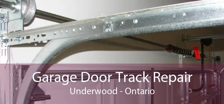 Garage Door Track Repair Underwood - Ontario