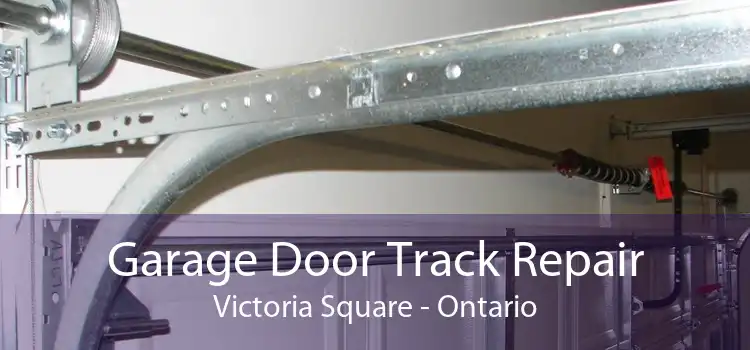 Garage Door Track Repair Victoria Square - Ontario