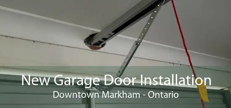 New Garage Door Installation Downtown Markham - Ontario