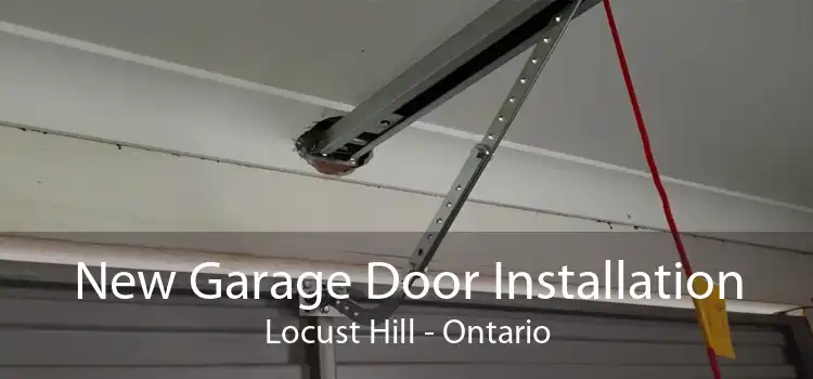 New Garage Door Installation Locust Hill - Ontario