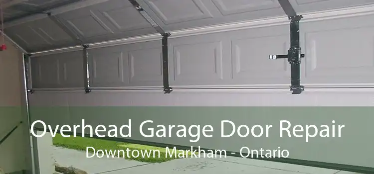 Overhead Garage Door Repair Downtown Markham - Ontario