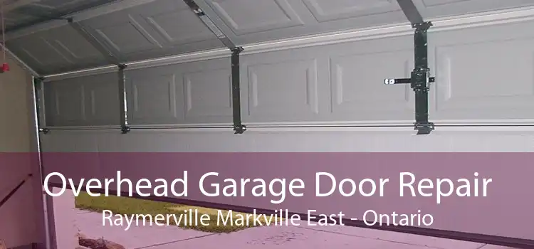 Overhead Garage Door Repair Raymerville Markville East - Ontario