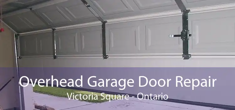 Overhead Garage Door Repair Victoria Square - Ontario