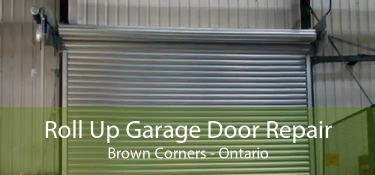 Roll Up Garage Door Repair Brown Corners - Ontario