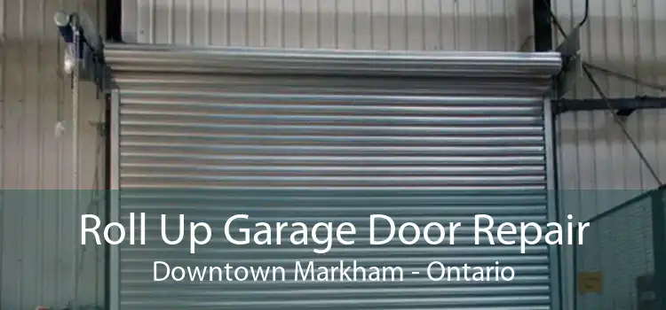 Roll Up Garage Door Repair Downtown Markham - Ontario